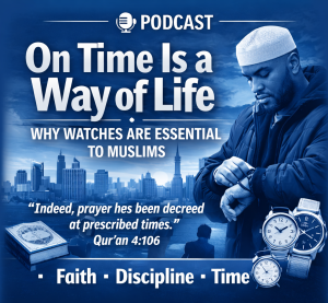 On Time Is a Way of Life: Why Watches Are Essential to Muslims On Time Is a Way of Life: Why Watches Are Essential to Muslims